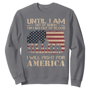 Patriotic Sweatshirt Until I Am Out Of Blood I Will Fight For America TS09 Charcoal Print Your Wear