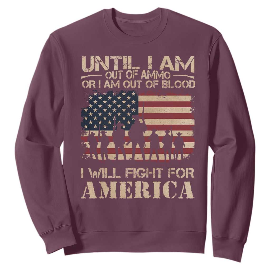Patriotic Sweatshirt Until I Am Out Of Blood I Will Fight For America TS09 Maroon Print Your Wear