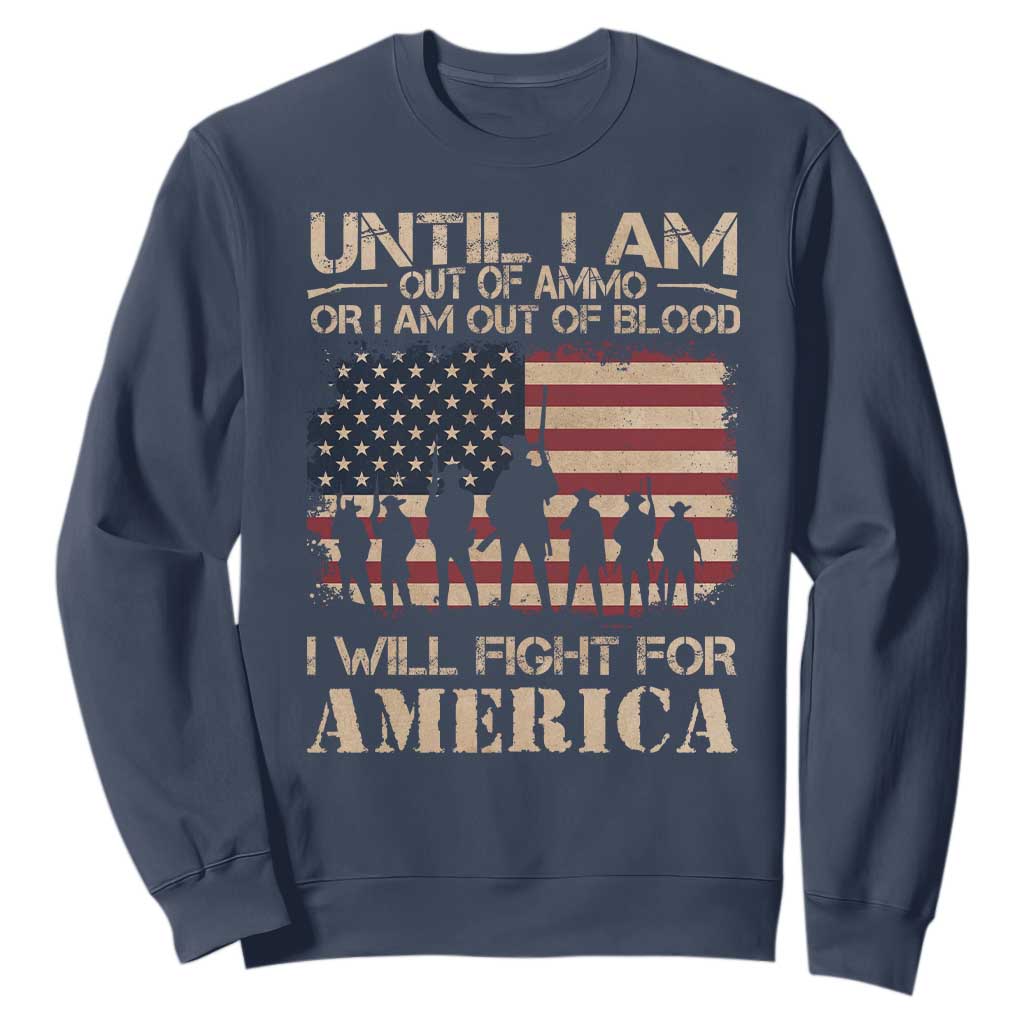 Patriotic Sweatshirt Until I Am Out Of Blood I Will Fight For America TS09 Navy Print Your Wear