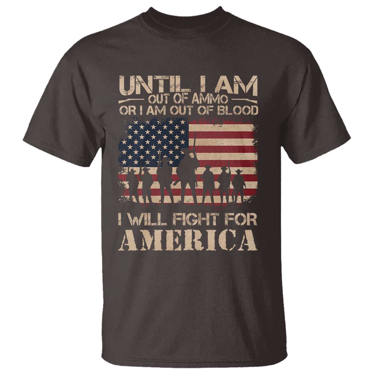 Patriotic T Shirt Until I Am Out Of Blood I Will Fight For America TS09 Dark Chocolate Print Your Wear