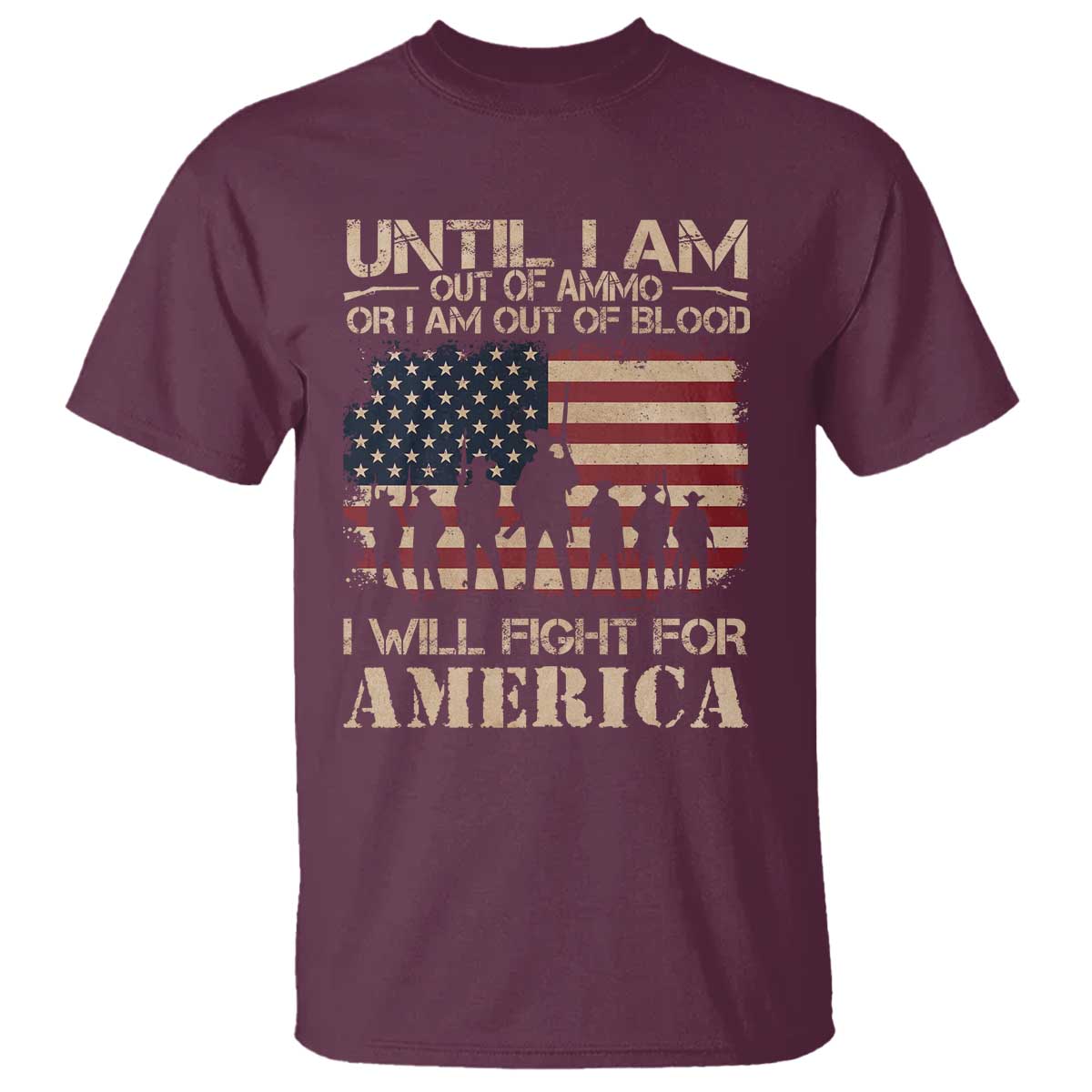 Patriotic T Shirt Until I Am Out Of Blood I Will Fight For America TS09 Maroon Print Your Wear