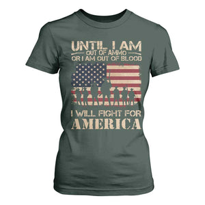 Patriotic T Shirt For Women Until I Am Out Of Blood I Will Fight For America TS09 Dark Forest Green Print Your Wear