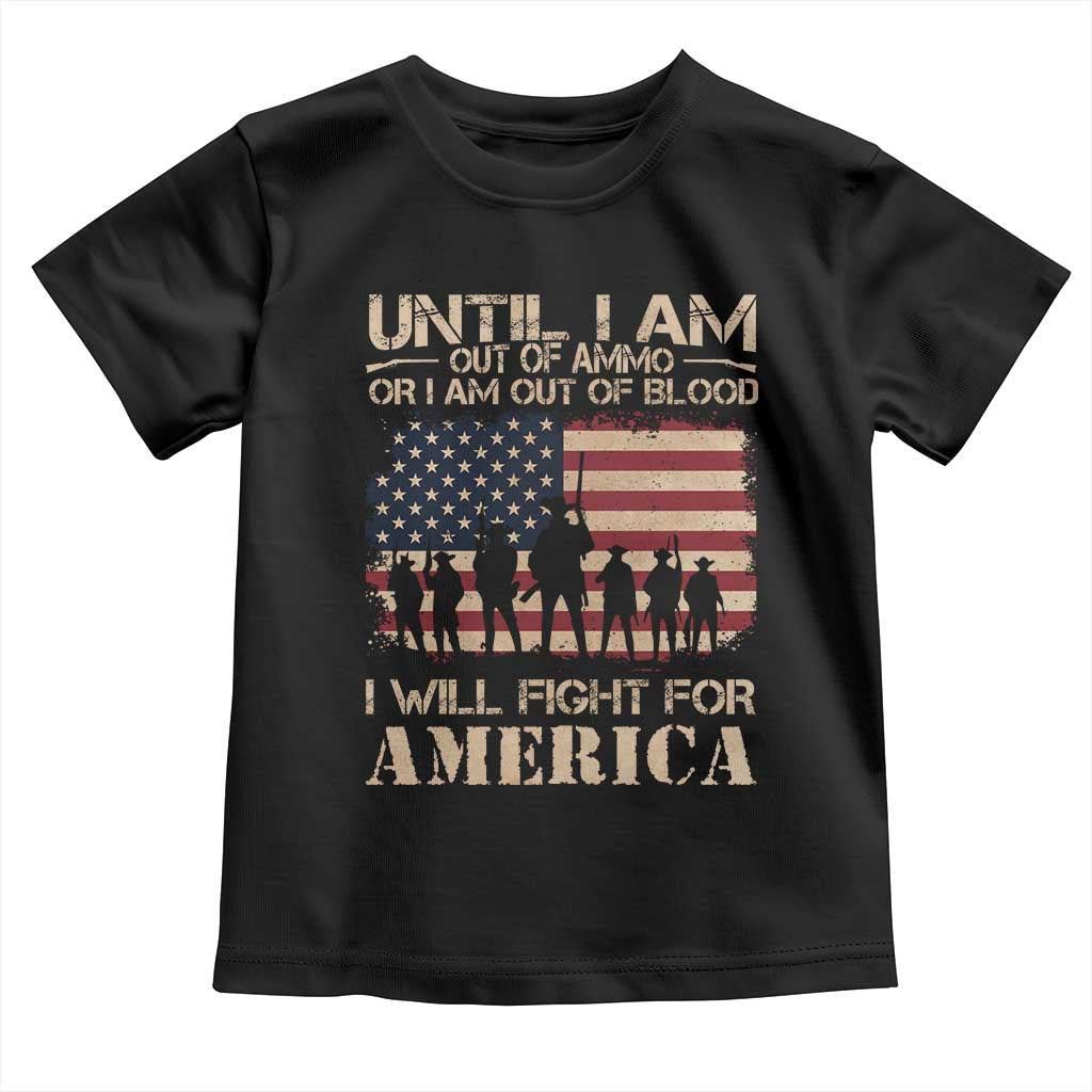 Patriotic Toddler T Shirt Until I Am Out Of Blood I Will Fight For America TS09 Black Print Your Wear