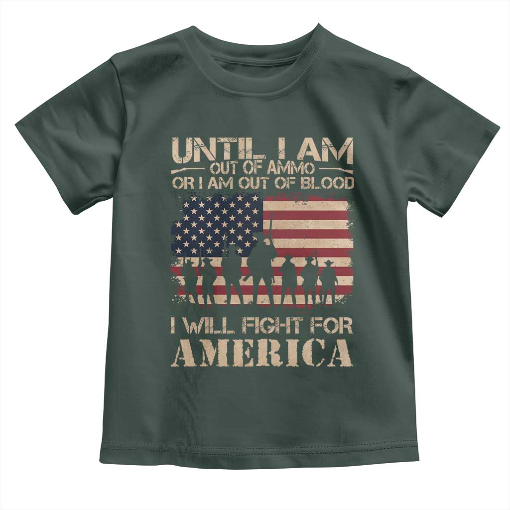 Patriotic Toddler T Shirt Until I Am Out Of Blood I Will Fight For America TS09 Dark Forest Green Print Your Wear
