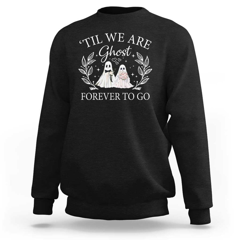 Halloween Couple Matching Sweatshirt Til We Are Ghosts Forever To Go Ghost Bride Groom TS09 Black Print Your Wear