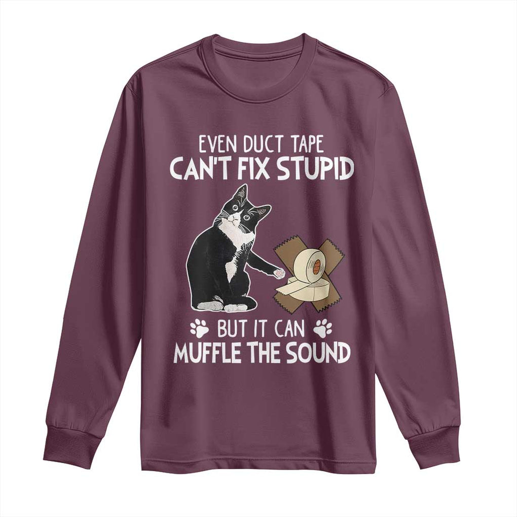 Funny Sarcastic Cat Long Sleeve Shirt Duct Tape Can't Fix Stupid But Can Muffle The Sound TS09 Maroon Print Your Wear