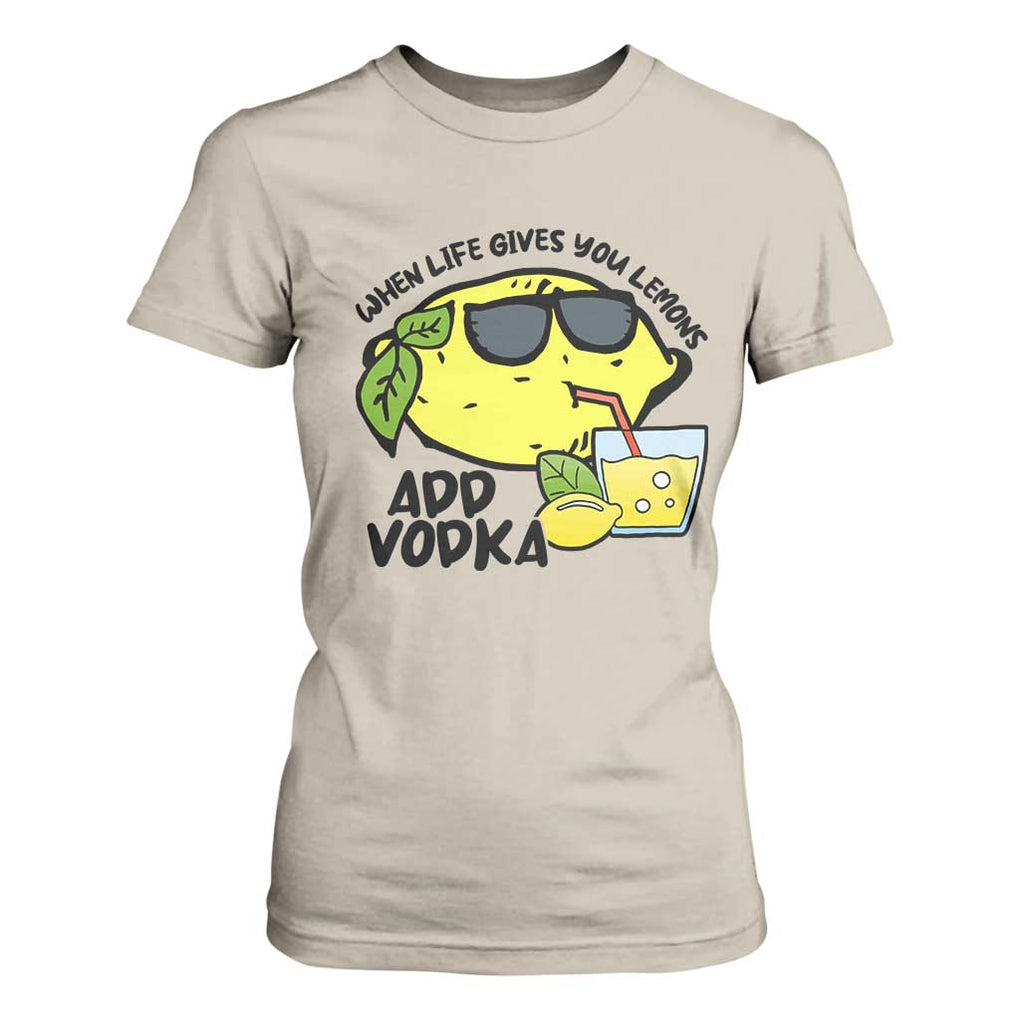 Funny Quotes T Shirt For Women When Life Fives You Lemons Add Vodka TS09 Sand Print Your Wear