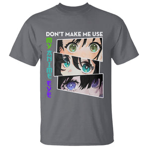 Funny Cute Kawaii Don't Make Me Use My Anime Eyes T Shirt TS09 Charcoal Printyourwear