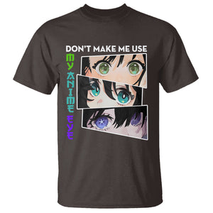 Funny Cute Kawaii Don't Make Me Use My Anime Eyes T Shirt TS09 Dark Chocolate Printyourwear