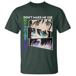 Funny Cute Kawaii Don't Make Me Use My Anime Eyes T Shirt TS09 Dark Forest Green Printyourwear