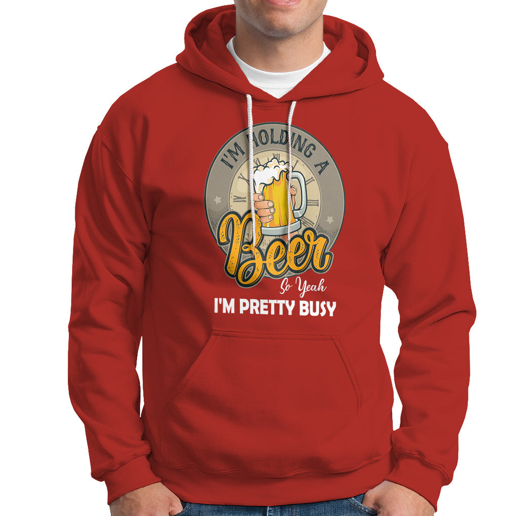 Funny Drinking Hoodie I'm Holding A Beer So Yeah I'm Pretty Busy TS09 Red Printyourwear