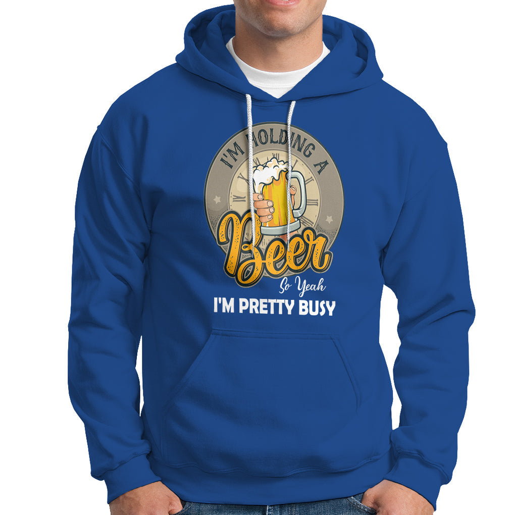 Funny Drinking Hoodie I'm Holding A Beer So Yeah I'm Pretty Busy TS09 Royal Blue Printyourwear
