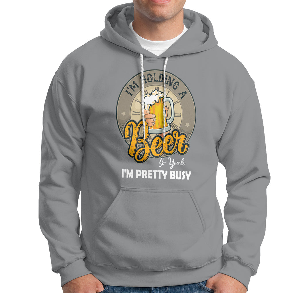 Funny Drinking Hoodie I'm Holding A Beer So Yeah I'm Pretty Busy TS09 Sport Gray Printyourwear
