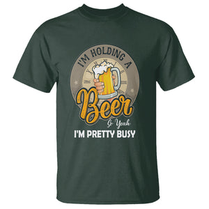 Funny Drinking T Shirt I'm Holding A Beer So Yeah I'm Pretty Busy TS09 Dark Forest Green Printyourwear