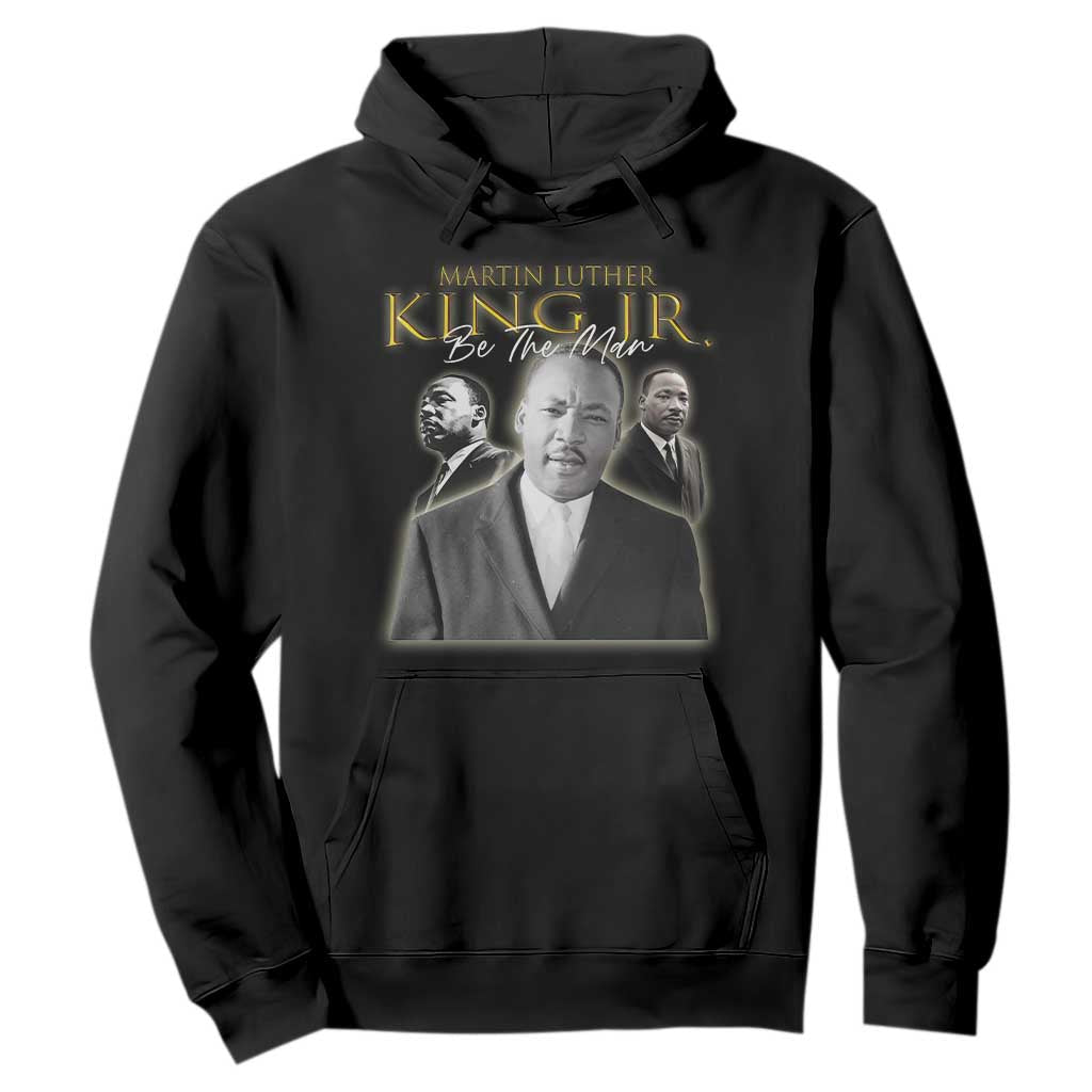 Martin Luther King Jr Hoodie Be The Man MLK Day Black History TS09 Black Print Your Wear