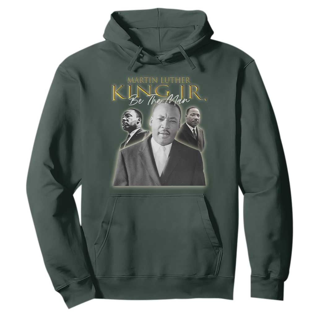 Martin Luther King Jr Hoodie Be The Man MLK Day Black History TS09 Dark Forest Green Print Your Wear