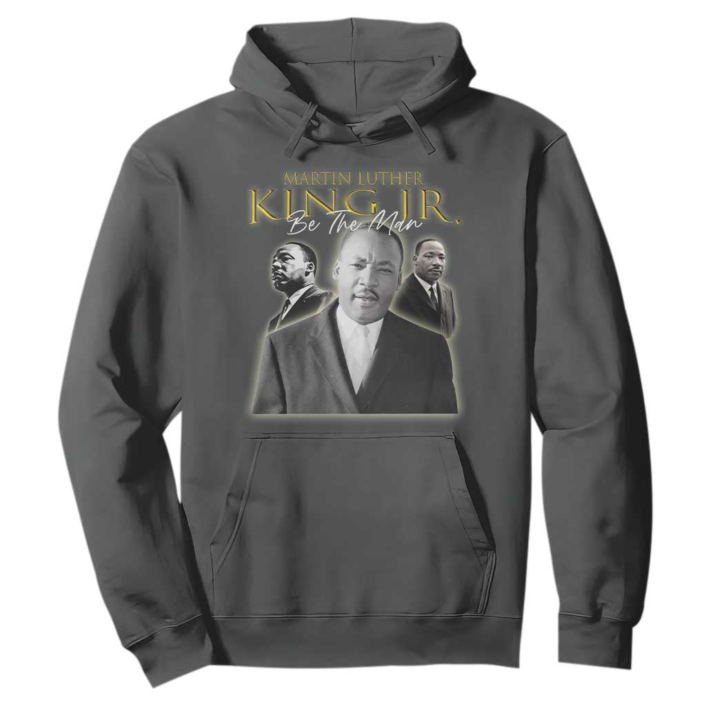 Martin Luther King Jr Hoodie Be The Man MLK Day Black History TS09 Dark Heather Print Your Wear