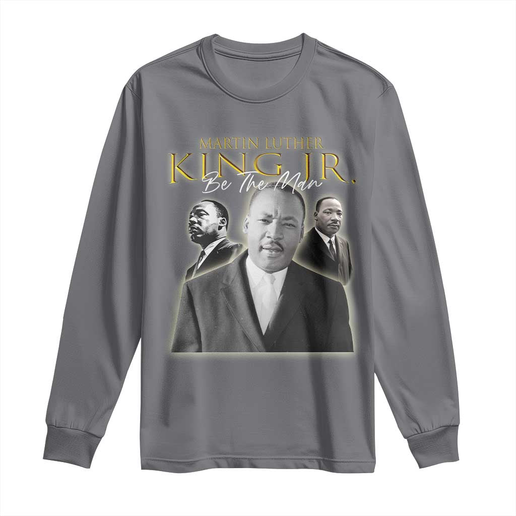 Martin Luther King Jr Long Sleeve Shirt Be The Man MLK Day Black History TS09 Charcoal Print Your Wear