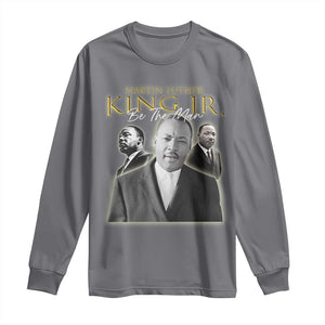 Martin Luther King Jr Long Sleeve Shirt Be The Man MLK Day Black History TS09 Charcoal Print Your Wear