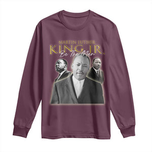 Martin Luther King Jr Long Sleeve Shirt Be The Man MLK Day Black History TS09 Maroon Print Your Wear