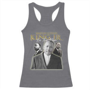 Martin Luther King Jr Racerback Tank Top Be The Man MLK Day Black History TS09 Charcoal Print Your Wear