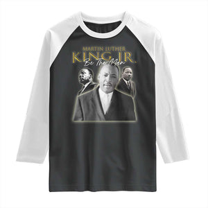Martin Luther King Jr Raglan Shirt Be The Man MLK Day Black History TS09 Black White Print Your Wear