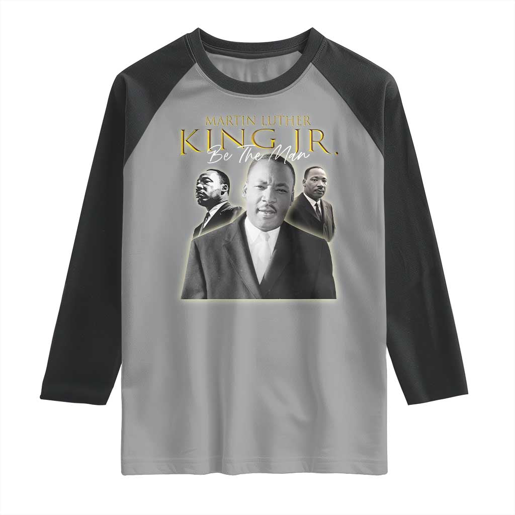 Martin Luther King Jr Raglan Shirt Be The Man MLK Day Black History TS09 Sport Gray Black Print Your Wear