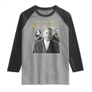 Martin Luther King Jr Raglan Shirt Be The Man MLK Day Black History TS09 Sport Gray Black Print Your Wear