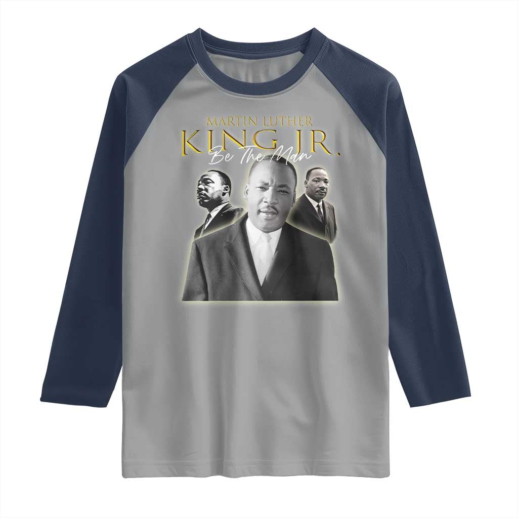 Martin Luther King Jr Raglan Shirt Be The Man MLK Day Black History TS09 Sport Gray Navy Print Your Wear