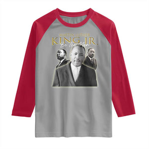 Martin Luther King Jr Raglan Shirt Be The Man MLK Day Black History TS09 Sport Gray Red Print Your Wear