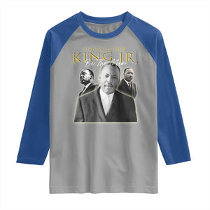 Martin Luther King Jr Raglan Shirt Be The Man MLK Day Black History TS09 Sport Gray Royal Print Your Wear