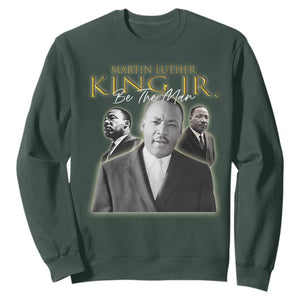 Martin Luther King Jr Sweatshirt Be The Man MLK Day Black History TS09 Dark Forest Green Print Your Wear