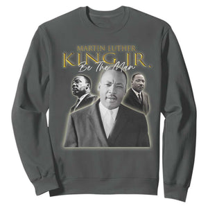 Martin Luther King Jr Sweatshirt Be The Man MLK Day Black History TS09 Dark Heather Print Your Wear