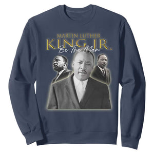 Martin Luther King Jr Sweatshirt Be The Man MLK Day Black History TS09 Navy Print Your Wear