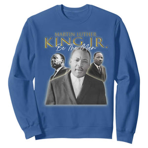 Martin Luther King Jr Sweatshirt Be The Man MLK Day Black History TS09 Royal Blue Print Your Wear