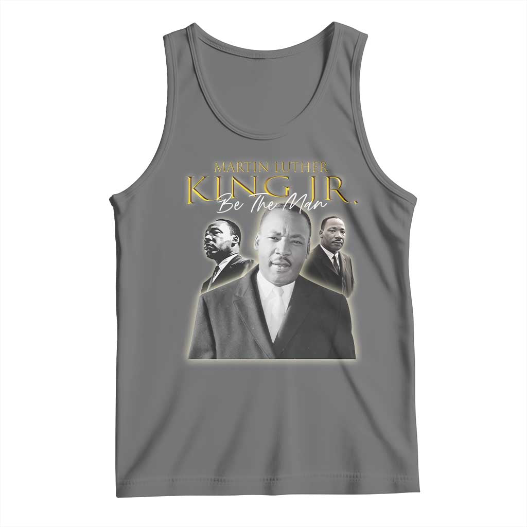 Martin Luther King Jr Tank Top Be The Man MLK Day Black History TS09 Black Heather Print Your Wear
