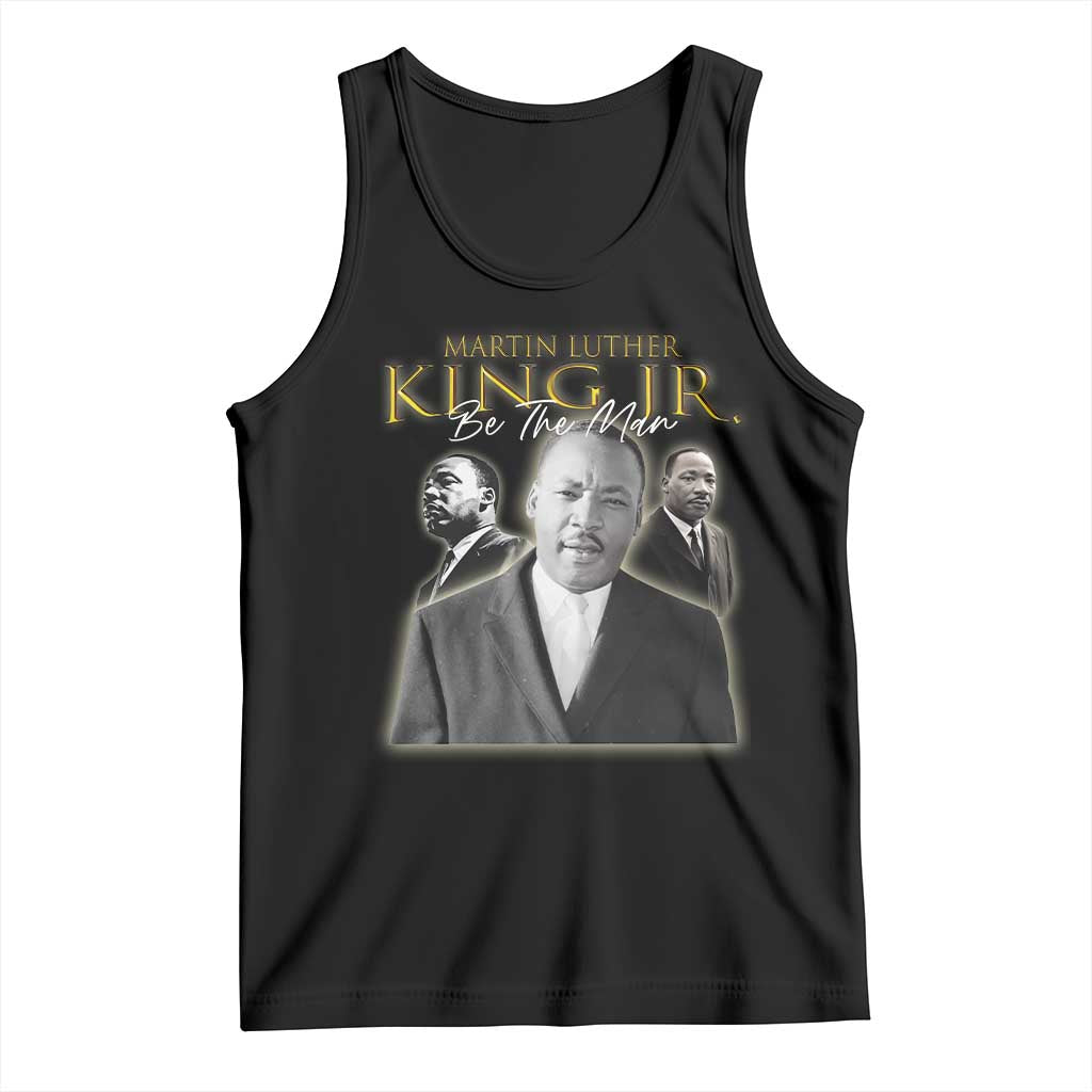 Martin Luther King Jr Tank Top Be The Man MLK Day Black History TS09 Black Print Your Wear