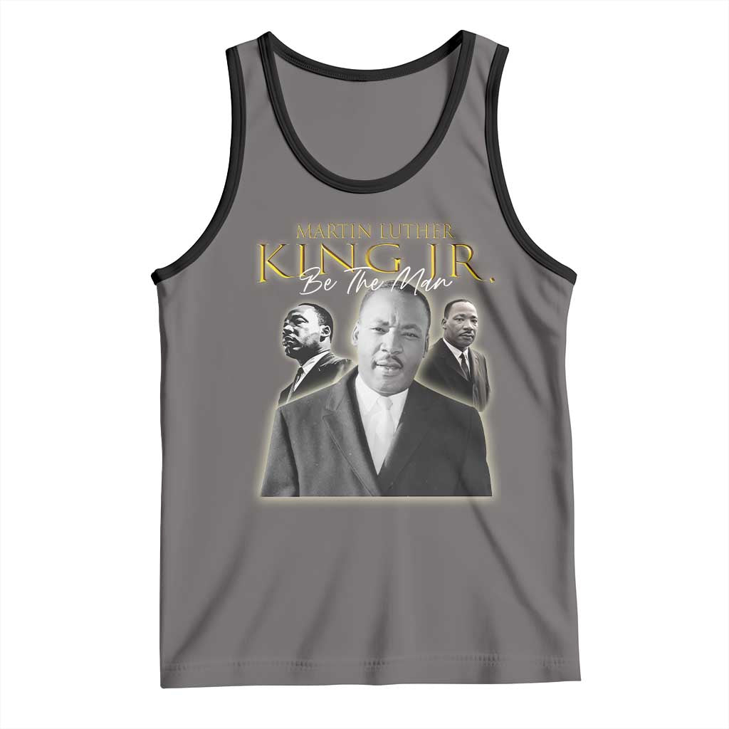 Martin Luther King Jr Tank Top Be The Man MLK Day Black History TS09 Deep Heather Black Print Your Wear