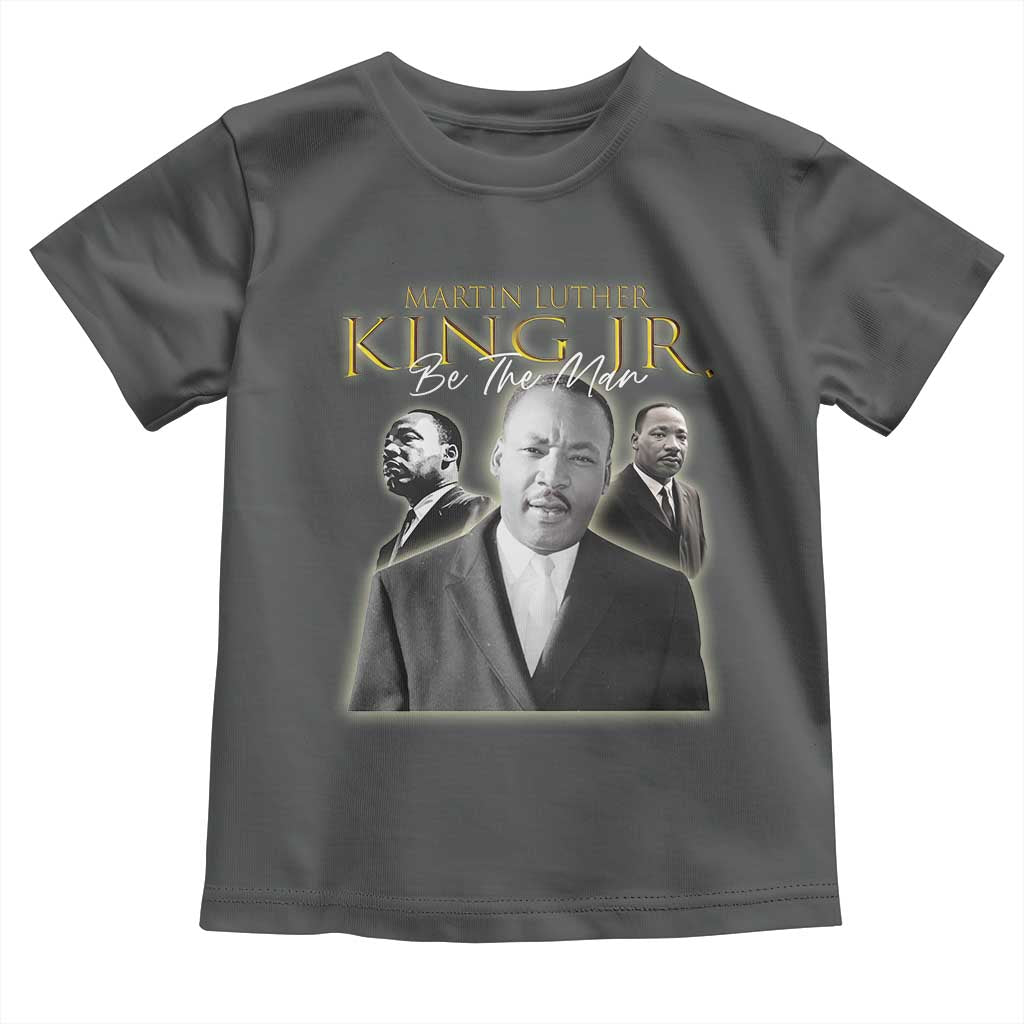 Martin Luther King Jr Toddler T Shirt Be The Man MLK Day Black History TS09 Dark Heather Print Your Wear