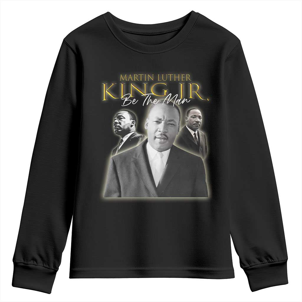 Martin Luther King Jr Youth Sweatshirt Be The Man MLK Day Black History TS09 Black Print Your Wear