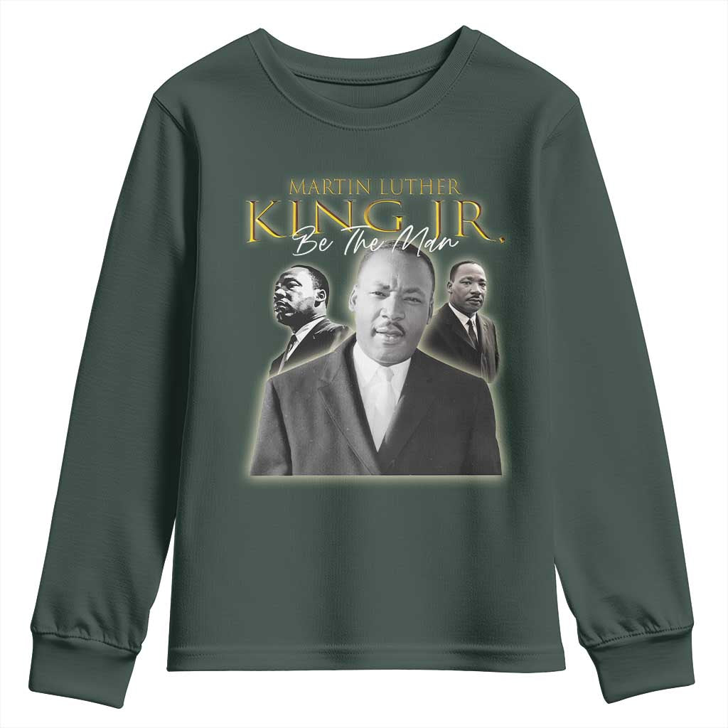 Martin Luther King Jr Youth Sweatshirt Be The Man MLK Day Black History TS09 Dark Forest Green Print Your Wear