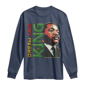 Martin Luther King Jr Long Sleeve Shirt Dream Like King MLK Day Black History TS09 Navy Print Your Wear