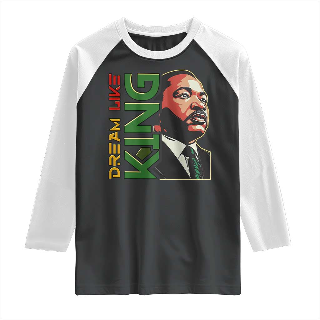 Martin Luther King Jr Raglan Shirt Dream Like King MLK Day Black History TS09 Black White Print Your Wear