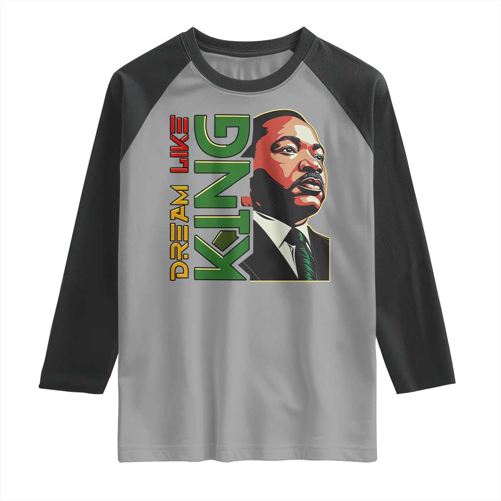 Martin Luther King Jr Raglan Shirt Dream Like King MLK Day Black History TS09 Sport Gray Black Print Your Wear