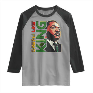 Martin Luther King Jr Raglan Shirt Dream Like King MLK Day Black History TS09 Sport Gray Black Print Your Wear