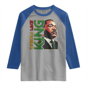 Martin Luther King Jr Raglan Shirt Dream Like King MLK Day Black History TS09 Sport Gray Royal Print Your Wear
