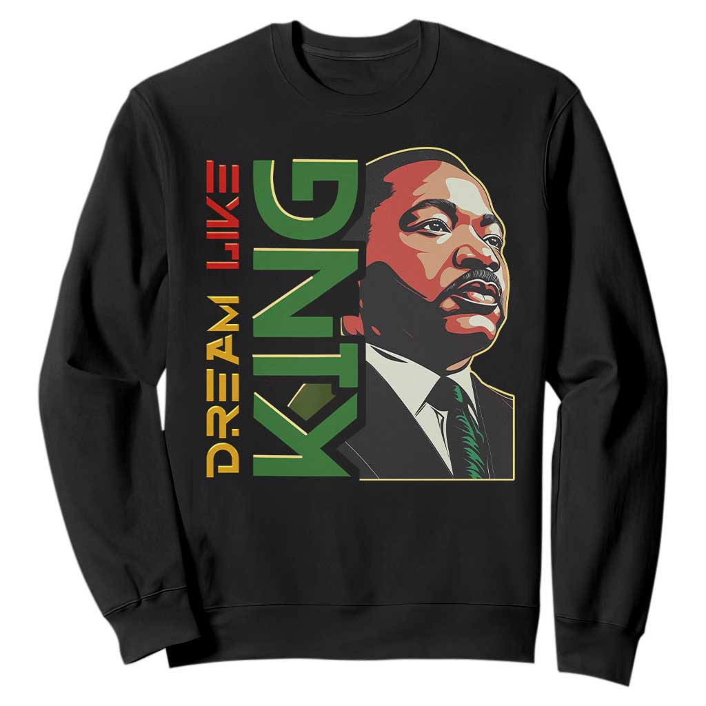 Martin Luther King Jr Sweatshirt Dream Like King MLK Day Black History TS09 Black Print Your Wear