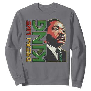 Martin Luther King Jr Sweatshirt Dream Like King MLK Day Black History TS09 Charcoal Print Your Wear