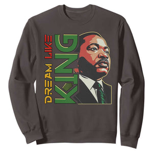 Martin Luther King Jr Sweatshirt Dream Like King MLK Day Black History TS09 Dark Chocolate Print Your Wear