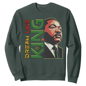 Martin Luther King Jr Sweatshirt Dream Like King MLK Day Black History TS09 Dark Forest Green Print Your Wear
